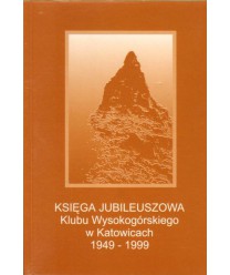 Księga Jubileuszowa Klubu Wysokogórskiego w Katowicach 1949-1999