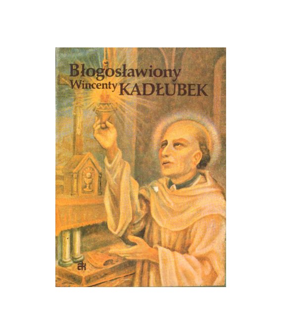 Błogosławiony Wincenty Kadłubek. Życie, kult, modlitwy