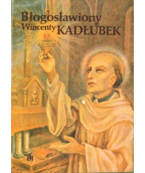 Błogosławiony Wincenty Kadłubek. Życie, kult, modlitwy