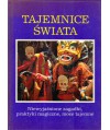 Tajemnice świata. Niewyjaśnione zagadki, praktyki magiczne, moce tajemne