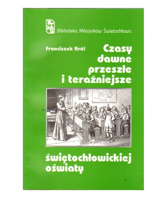 Czasy dawne, przeszłe i teraźniejsze świętochłowickiej oświaty