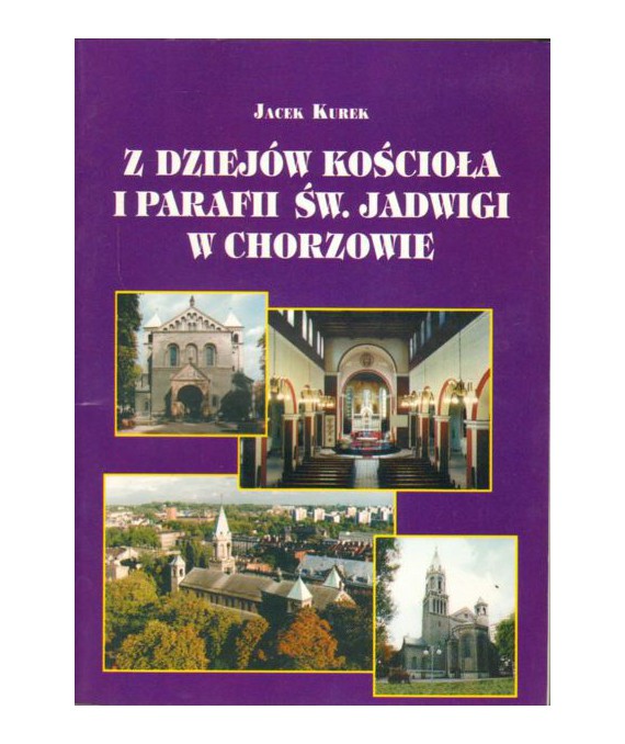 Z dziejów kościoła i parafii św. Jadwigi w Chorzowie