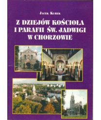 Z dziejów kościoła i parafii św. Jadwigi w Chorzowie