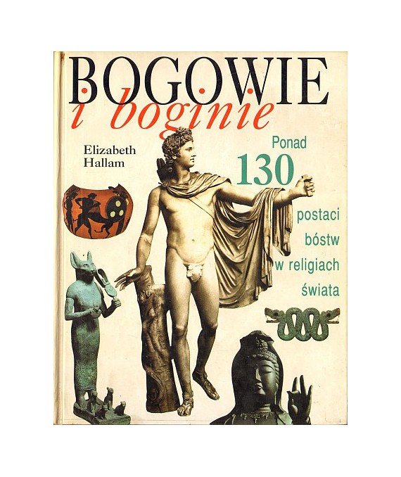 Bogowie i boginie. Ponad 130 postaci bóstw w religiach świata