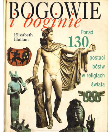 Bogowie i boginie. Ponad 130 postaci bóstw w religiach świata