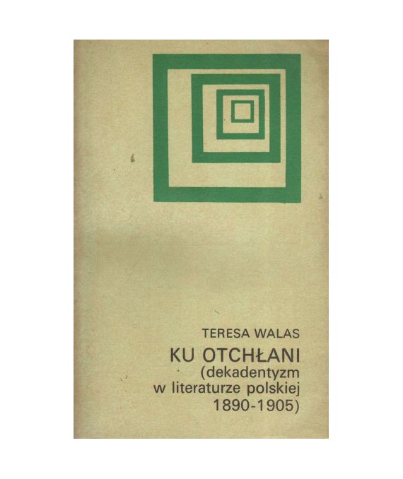 Ku otchłani(dekadentyzm w literaturze polskiej 1890-1905)