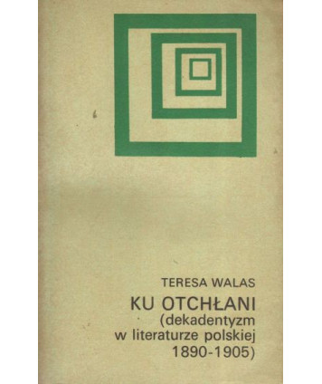 Ku otchłani(dekadentyzm w literaturze polskiej 1890-1905)