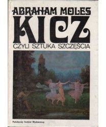 Kicz czyli sztuka szczęścia. Studium o psychologii kiczu