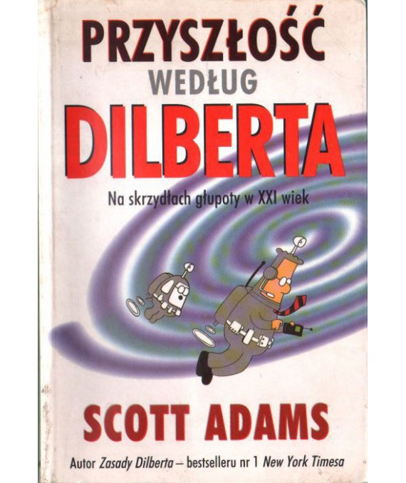 Przyszłość według Dilberta. Na skrzydłach głupoty w XXI wiek