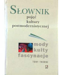 Słownik pojęć kultury postmodernistycznej. Mody, kulty, fascynacje