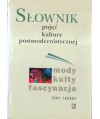 Słownik pojęć kultury postmodernistycznej. Mody, kulty, fascynacje