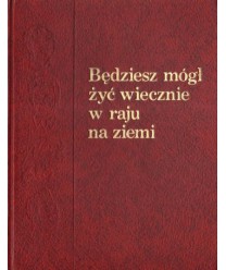 Będziesz mógł żyć wiecznie w raju na ziemi