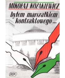 Byłem marszałkiem kontraktowego...