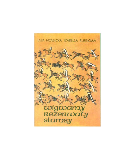 Wigwamy, rezerwaty, slumsy. Z dziejów Indian w Stanach Zjednoczonych