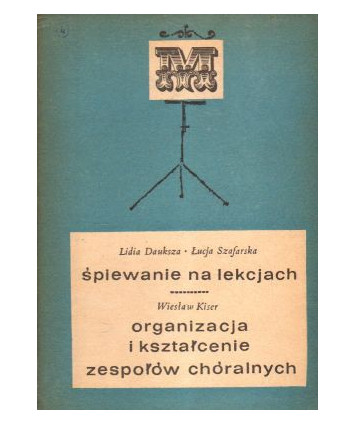 Śpiewanie na lekcjach. Organizacja i kształcenie zespołów chóralnych
