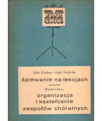 Śpiewanie na lekcjach. Organizacja i kształcenie zespołów chóralnych