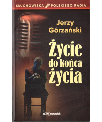 Życie do końca życia. Słuchowiska polskiego radia