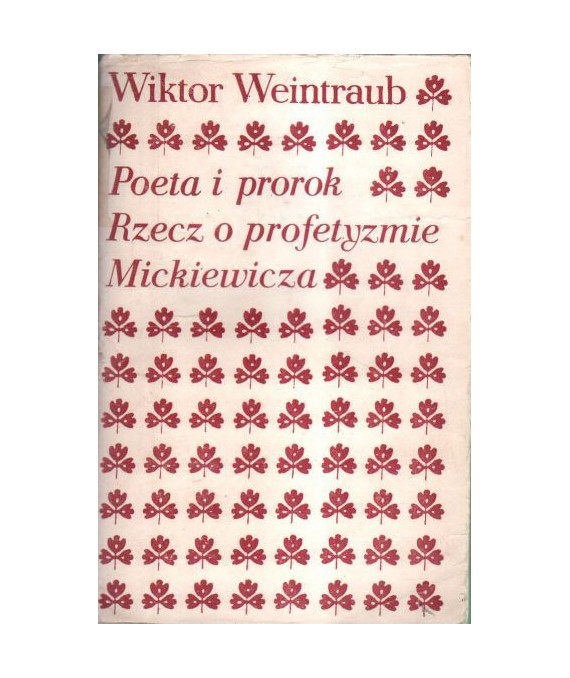 Poeta i prorok. Rzecz o profetyzmie Mickiewicza