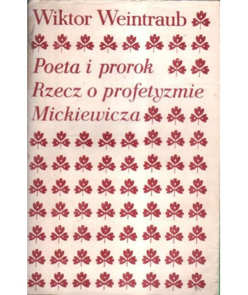 Poeta i prorok. Rzecz o profetyzmie Mickiewicza