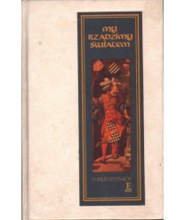 My rządzimy światem (O mężczyznach)
