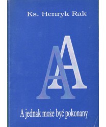 A jednak może być pokonany. Ruch Anonimowych Alkoholików a człowiek uzależniony