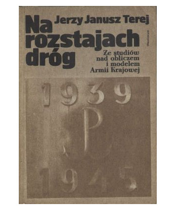 Na rozstajach dróg. Ze studiów nad obliczem i modelem Armii Krajowej