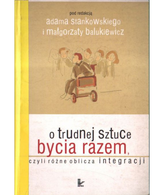 O trudnej sztuce bycia razem czyli różne oblicza integracji