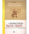 O trudnej sztuce bycia razem czyli różne oblicza integracji