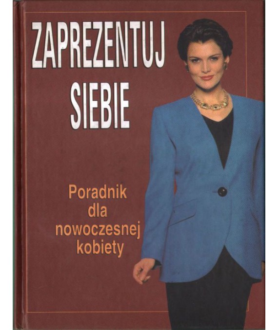 Zaprezentuj siebie. Poradnik dla nowoczesnej kobiety