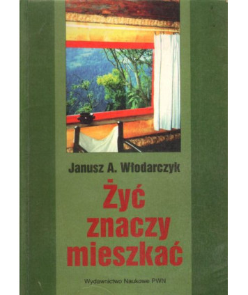 Żyć znaczy mieszkać. Dom naszych pragnień i możliwości