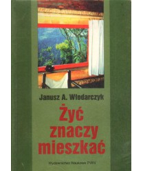 Żyć znaczy mieszkać. Dom naszych pragnień i możliwości