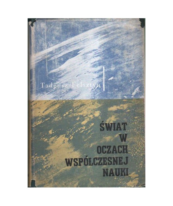 Świat w oczach współczesnej nauki. Najnowsze odkrycia naukowe