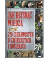 Jak błysnąć wiedzą czyli 270 ciekawostek o zwierzętach i roślinach