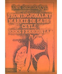 Prowincjonalny Markiz De Sade, czyli seks i zbrodnia