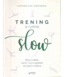 Trening w rytmie slow. Dbaj o siebie, ćwicz i żyj w zgodzie ze sobą i z naturą