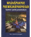 Wyjaśnianie niewyjaśnionego. Tajemnice zjawisk paranormalnych