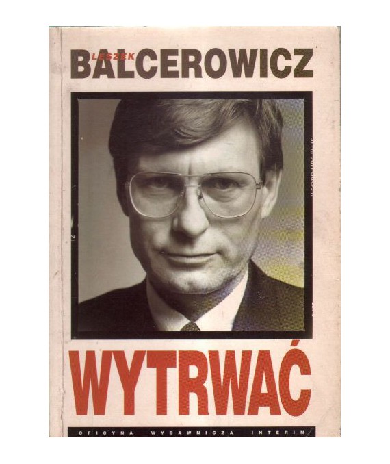 Wytrwać. Leszek Balcerowicz