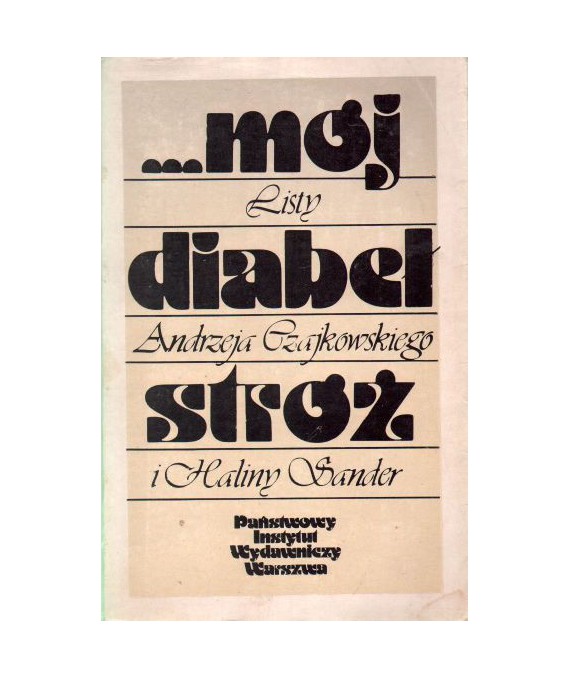 Mój diabeł stróż. Listy Andrzeja Czajkowskiego i Haliny Sander