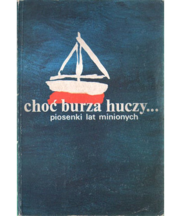 Choć burza huczy... Piosenki lat minionych