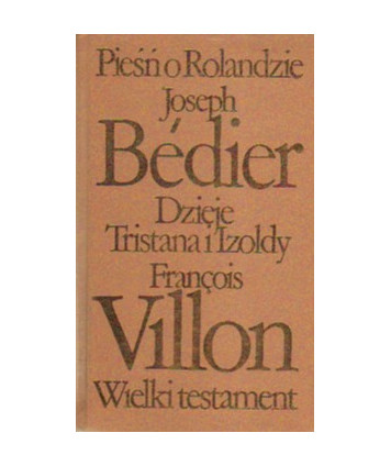Pieśń o Rolandzie. Dzieje Tristana i Izoldy. Wielkie testament