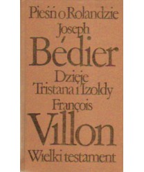 Pieśń o Rolandzie. Dzieje Tristana i Izoldy. Wielkie testament