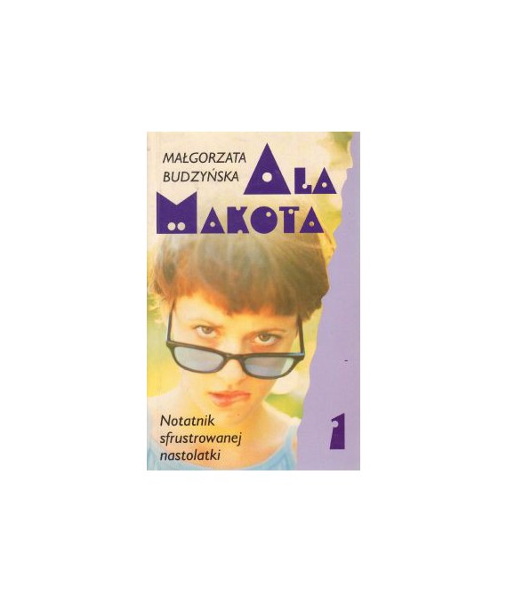 Ala Makota 1. Notatnik sfrustowanej nastolatki