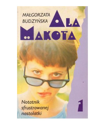 Ala Makota 1. Notatnik sfrustowanej nastolatki
