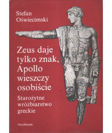 Zeus daje tylko znak, Apollo wieszczy osobiście. Starożytne wróżbiarstwo greckie