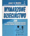 Wymarzone dzieciństwo. Jak wychować szczęśliwe dziecko unikając błędów naszych rodziców