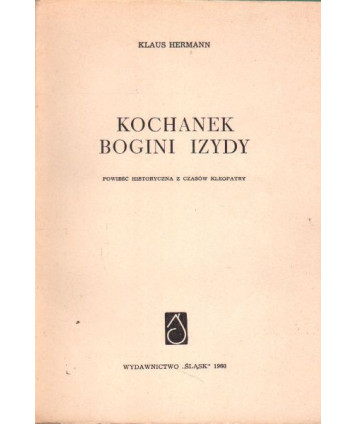 Kochanek bogini Izydy. Powieść historyczna z czasów Kleopatry