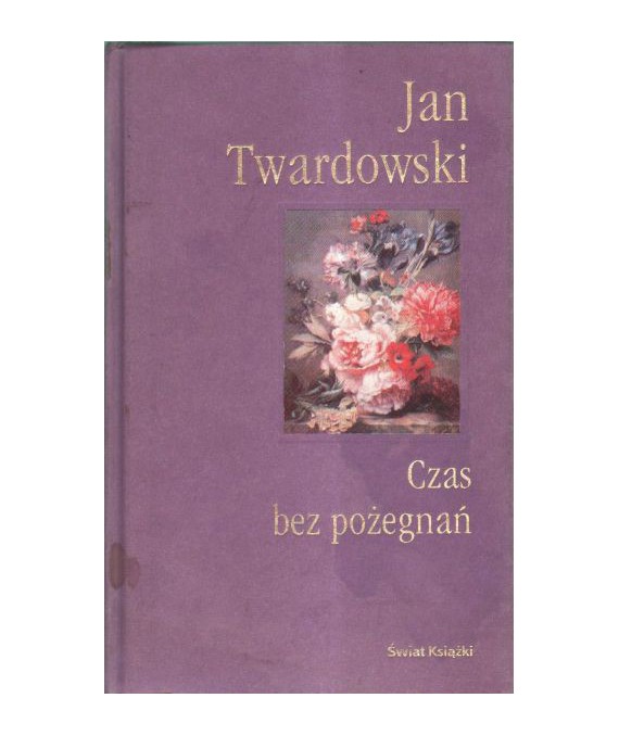 Czas bez pożegnań. Wybór wierszy i prozy