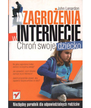 Zagrożenia w internecie. Chroń swoje dziecko. Niezbędny poradnik dla odpowiedzialnych rodziców