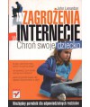 Zagrożenia w internecie. Chroń swoje dziecko. Niezbędny poradnik dla odpowiedzialnych rodziców