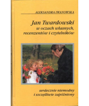 Jan Twardowski w oczach własnych recenzentów i czytelników